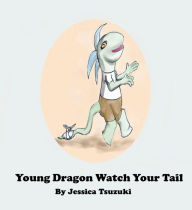 Title: Young Dragon Watch Your Tail, Author: Jessica Tsuzuki