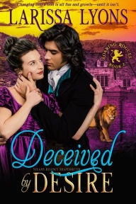 Title: Deceived by Desire: Steamy Regency Shapeshifter, Author: Larissa Lyons