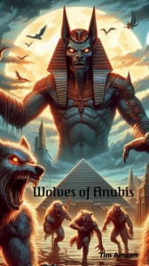 Title: Wolves of Anubis, Author: Tim Arnzen