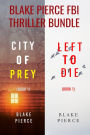 Blake Pierce: FBI Thriller Bundle (City of Prey and Left to Die)