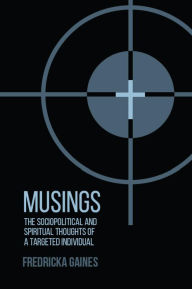 Free online english book download Musings: Sociopolitical and Spiritual Thoughts of a Targeted Individual by Fredricka Gaines 9798989992522