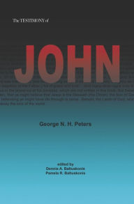 Title: THE TESTIMONY OF JOHN: 1907 Biblical Study Notes on the Gospel of John, Author: George N. H. Peters