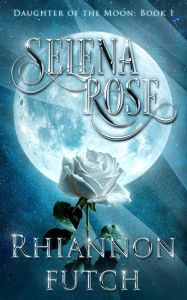 Title: Selena Rose, Author: Rhiannon Futch