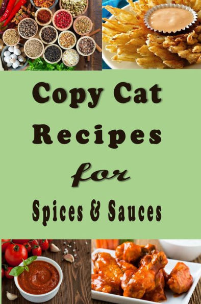 Copy Cat Recipes for Spices and Sauces