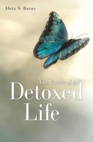 Title: The Power of a Detoxed Life, Author: Aleta S. Burns