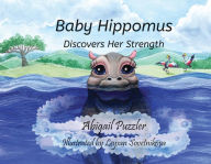 Title: Baby Hippomus Discovers Her Strength, Author: Abigail Puzzler