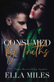 Title: Consumed by Truths, Author: Ella Miles