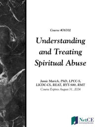 Title: Understanding and Treating Spiritual Abuse, Author: NetCE