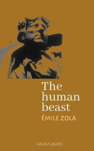 Title: The Human Beast, Author: Emile Zola