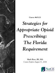 Title: Strategies for Appropriate Opioid Prescribing: The Florida Requirement, Author: NetCE