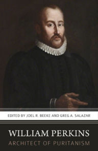 Title: William Perkins: Architecte of Puritanism, Author: Joel R. Beeke