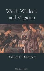 Title: Witch, Warlock, and Magician, Author: William Henry Davenport