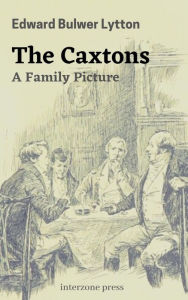 Title: The Caxtons A Family Picture, Author: Edward Bulwer-lytton