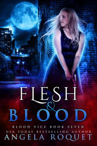 Title: Flesh and Blood (Blood Vice #7), Author: Angela Roquet