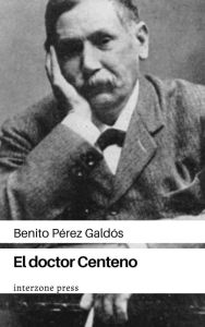 Title: El doctor Centeno, Author: Benito Perez Galdos