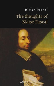 Title: The Thoughts of Blaise Pascal, Author: Blaise Pascal