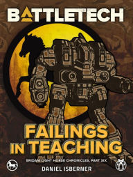 Title: BattleTech: Failings in Teaching: (Eridani Light Horse Chronicles, Part Six), Author: Daniel Isberner