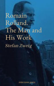 Title: Romain Rolland. The Man and His Work, Author: Stefan Zweig