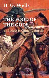 Title: The Food of the Gods and How It Came to Earth, Author: H. G. Wells