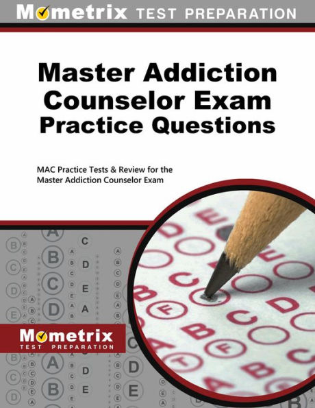 Master Addiction Counselor Exam Practice Questions: MAC Practice Tests & Review for the Master Addiction Counselor Exam