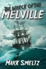 Title: The Wreck of the Melville, Author: Mark Smeltz