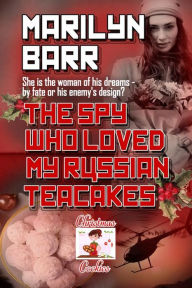 Title: The Spy Who Loved My Russian Tea Cakes, Author: Marilyn Barr