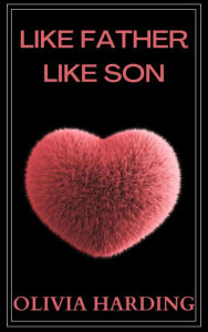 Title: Like Father, Like Son: Taboo erotic short story: Girlfriend enjoys both father and son, Author: Olivia Harding