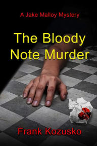 Title: The Bloody Note Murder: A Jake Malloy Mystery, Author: Frank Kozusko