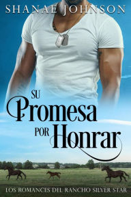 Title: Su Promesa por Honrar: Un Dulce Matrimonio de romantica conveniencia, Author: Shanae Johnson