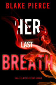 Title: Her Last Breath (A Rachel Gift FBI Suspense ThrillerBook 6), Author: Blake Pierce