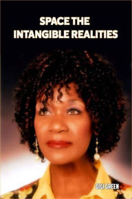 Title: SPACE THE INTANGIBLE REALITIES, Author: Gigi Green