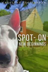 Title: SPOT- ON: NEW BEGINNINGS, Author: Carolynn Tucciarone