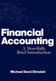 Title: Financial Accounting: A Mercifully Brief Introduction, Author: Michael Sack Elmaleh