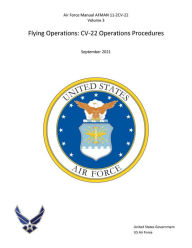 Title: Air Force Manual AFMAN 11-2CV-22, Volume 3 Flying Operations CV-22 Operations Procedures September 2021, Author: United States Government Us Air Force