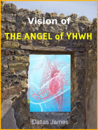 Title: Vision of THE ANGEL of YHWH, Author: Dallas James