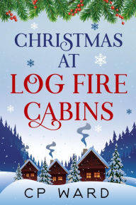 Title: Christmas at Log Fire Cabins, Author: Cp Ward