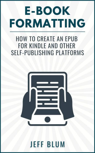 E-Book Formatting: How to Create an EPUB for Kindle and Other Self-Publishing Platforms