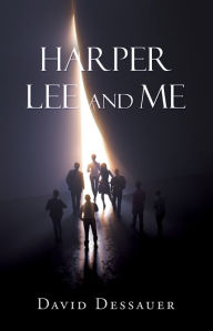 Title: Harper Lee and Me, Author: David Dessauer
