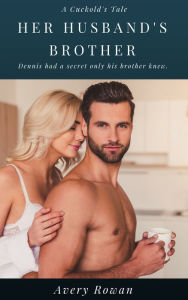 Title: Her Husband's Brother: A Hot Cuckold Short, Author: Avery Rowan