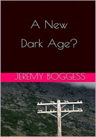 Title: A New Dark Age? (Free article where available), Author: Jeremy Boggess