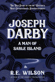 Title: Joseph Darby: A Man of Sable Island, Author: R.E. Wilson