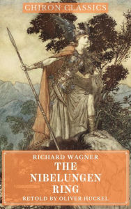 Title: Richard Wagner's The Nibelungen Ring (Illustrated) (Chiron Classics), Author: Richard Wagner