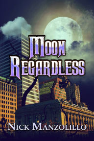 Title: Moon Regardless, Author: Nick Manzolillo