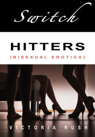 Title: Switch Hitters: Bisexual Erotica, Author: Victoria Rush
