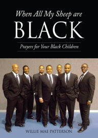 Title: When All My Sheep are BLACK: Prayers for Your Black Children, Author: WILLIE MAE PATTERSON