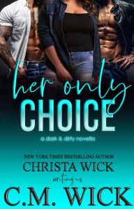 Title: Her Only Choice: A dark & dangerous MC (menage) romance, Author: C. M. Wick