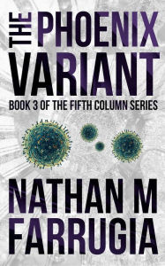 Title: The Phoenix Variant (The Fifth Column #3), Author: Nathan M. Farrugia