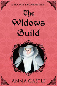 Title: The Widows Guild, Author: Anna Castle