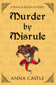 Title: Murder by Misrule, Author: Anna Castle