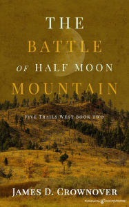 Title: The Battle of Half Moon Mountain, Author: James D. Crownover